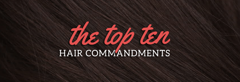 Top Ten Hair Commandments